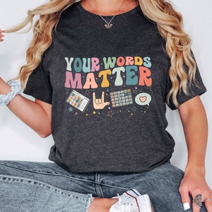 Your Words Matter Shirt, AAC SPED Teacher Inclusion Tshirt, Neurodiversity Bcba Slp OT Teachers Gift,Language Special Education,Words Matter