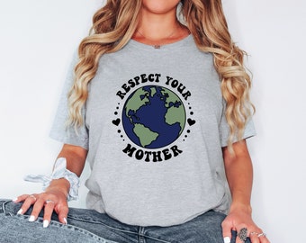 Respect Your Mother Shirt, Save the Earth T Shirt, Mother Nature