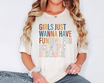 PHD Graduation Shirt, Girls Just Wanna Have Funding for Scientific Research, Scientific Research Gift, Phd Scientist Shirt