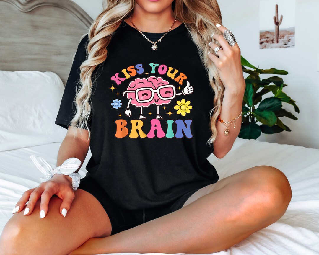 Kiss Your Brain Shirt // Mental Health Shirts // Teacher Shirt ...