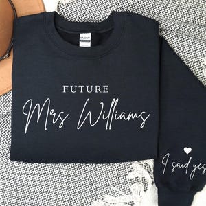 Custom Future Mrs Sweatshirt, Personalized Fiancee Hoodie, I Said Yes Outfit, Engagement Gifts, Bride To Be Hoodie, Bridal Shower Clothing