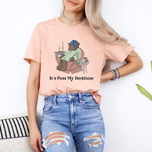 It&#39;s Past My Bedtime Sleepy Bear Tshirt, Funny Bear Meme Sweatshirt, Trendy Unisex Tshirt, Gag Shirt for Women, Sarcastic Bear Sweatshirt