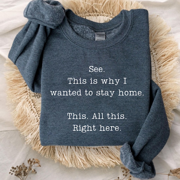 See This Is Why I Wanted To Stay Home This All This Right Here Sweatshirt, Funny Saying Hoodie, Funny Sarcastic  sweatshirt, Funny Hoodie