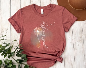 Just Breathe Shirt, Relaxing Shirt, Floral Shirt, Flower Shirt, Positive Shirt, Meditation Shirt, Yoga Shirt, Relax Shirt, Dandelion Shirt