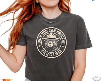 Only You Can Prevent Fascism Shirt, National Park Bear, Comfort Tee, Progressive Liberal Funny Political Gift Feminist Shirt