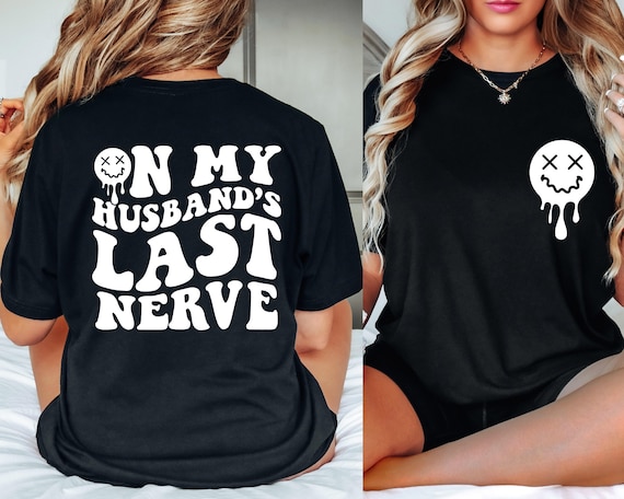 On My Husbands Last Nerve Shirt, Funny Tshirt, Wife Shirt Gift, Husband Wife Shirts, Funny Marriage Shirt, Wife Life Shirt