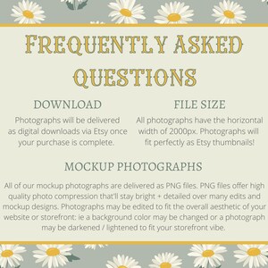 May include: A light green background with white daisies. A yellow rectangle with the text "Frequently Asked Questions" in a brown font. The text "Download" and "File Size" are in a brown font. The text "Mockup Photographs" is in a brown font. The text below "Mockup Photographs" describes the file type and quality of the photographs.