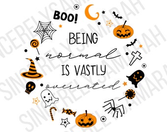 being normal is vastly overrated; halloween sublimation; halloween digital file