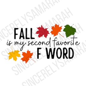 Fall Is My Second Favorite F Word SVG PNG - Autumn Designs (Digital Download)