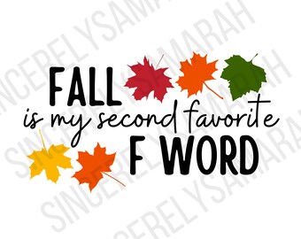 Fall Is My Second Favorite F Word SVG PNG - Autumn Designs (Digital Download)