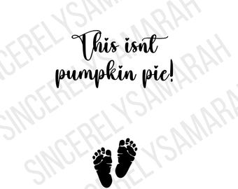 This isnt pumpkin pie maternity digital download; pumpkin pie; pregnancy announcement; fall pregnancy; thanksgiving; svg; png;