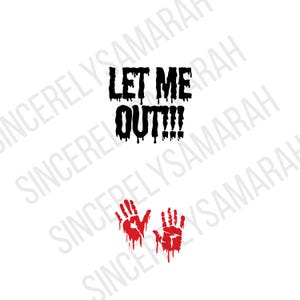 May include: Black text on a white background that reads "Let Me Out!!" with two red bloody handprints below the text.