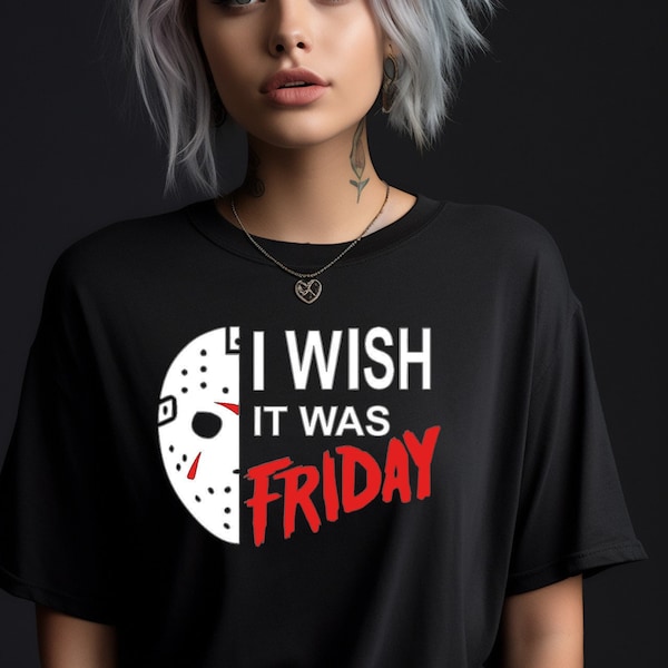 I Wish It Was Friday shirt, Friday the 13th, Jason Voorhees, Horror movie shirt, Halloween shirt, Scary movie shirt, Friday shirt