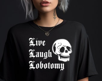Live Laugh Lobotomy Skull Shirt: Acid Wash Gothic Humor