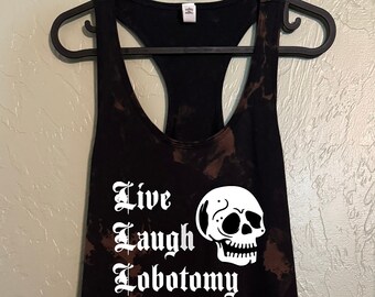 Live Laugh Lobotomy Bleached Tank Top: Gothic Skull Shirt
