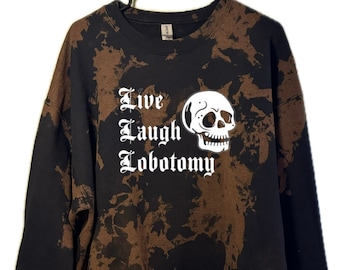 Live Laugh Lobotomy Bleached Sweatshirt: Gothic Skull, Dark Humor