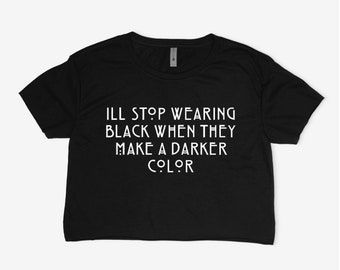 I'll stop wearing black when they make a darker color shirt, crop top, Black shirt, Goth shirt, Emo shirt, Goth clothing, Wednesday Addams