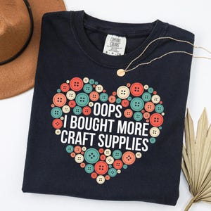 Oops I Bought More Craft Supplies Shirt , Cute Button Sewing Tee for DIY Lovers