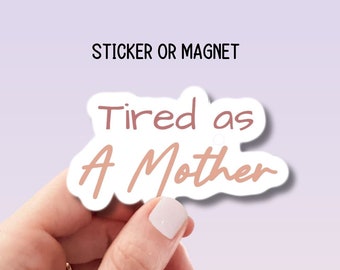 Tired as mother Funny mom sticker mama aesthetic Sticker Tumbler cup sticker Gift for mom Lap top sticker water bottle magnet mom life retro
