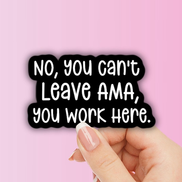 You can’t leave ama waterproof sticker adult humor medical coworker gift magnet funny work sticker employee adult stickers nurse doctor