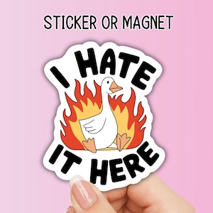I hate it here goose fire meme Sticker Adult snarky Humor Sarcastic magnet Offensive  funny Sarcasm quote laptop work hilarious gift