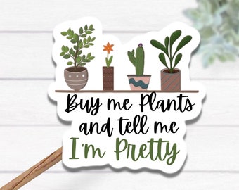 Plant sticker, plant lover sticker, Succulent sticker, water bottle sticker, buy me plants sticker, plant mom, Plant lover gift, gardener
