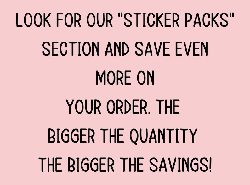 Op de afbeelding: Roze achtergrond met zwarte tekst die luidt "LOOK FOR OUR "STICKER PACKS" SECTION AND SAVE EVEN MORE ON YOUR ORDER. THE BIGGER THE QUANTITY THE BIGGER THE SAVINGS!"