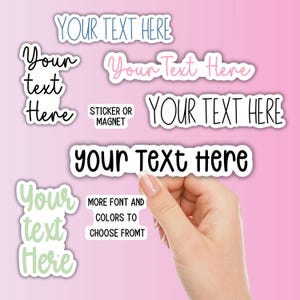 May include: A variety of custom stickers with the text "YOUR TEXT HERE" in different fonts and colors. The stickers are in various shapes and sizes, with a pink background. The text "STICKER OR MAGNET" is also visible.