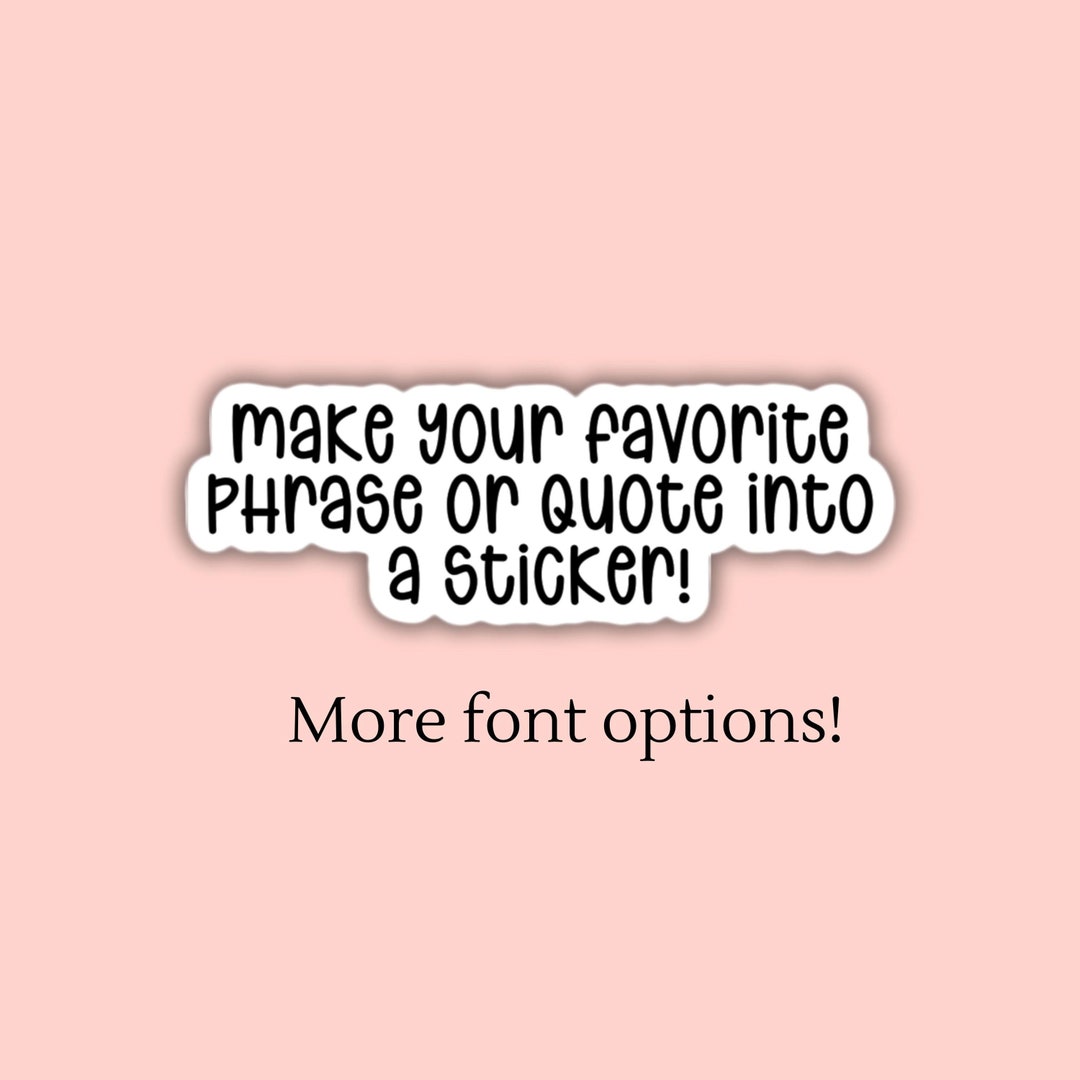 Custom Text Stickers Build Your Own Sticker Personalized Phrase Quote ...