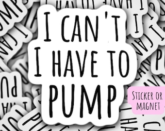 I can't I have to pump sticker, breastmilk sticker, pumping mom sticker, breast pump sticker, magnet, liquid gold, new mom gift, mama gift