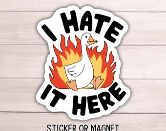 I hate it here goose fire meme Sticker Adult snarky Humor Sarcastic magnet Offensive  funny Sarcasm quote laptop work hilarious gift