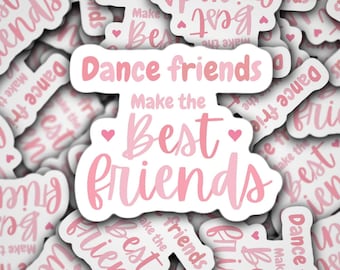 Dance friends make the best friends sticker magnet dance life ballet ballerina dance bestie gift dance sister dance big gift competitive