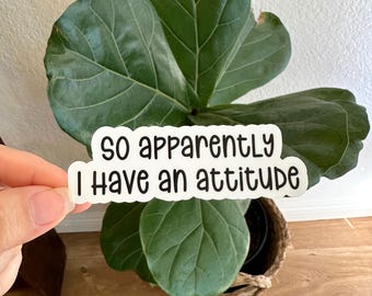 So apparently I have an attitude sticker magnet funny adult snarky punny Sarcasm quote  laptop antisocial sarcastic work hilarious gift