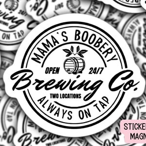 May include: Black and white sticker or magnet with the text "Mama's Boobery Brewing Co." and a barrel of beer. The text "Open 24/7" and "Always on Tap" are also included.