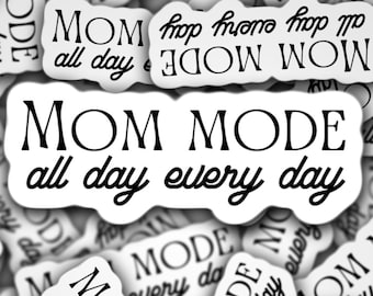 Mom mode all day everyday sticker, mom life sticker, motherhood sticker, mama sticker, mothers day gift, baby mama, sticker