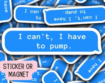 I can't I have to pump sticker, breastmilk sticker, pumping mom sticker, breast pump sticker, magnet, liquid gold, new mom gift, mama gift