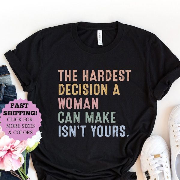 Reproductive Rights Shirt,Pro Choice Tee, Abortion Shirt The Hardest Decision A Woman Can Make Design T-Shirt,Feminism Shirt