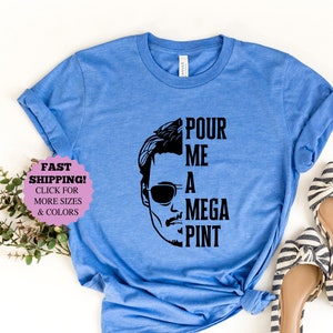 Pour Me a Mega Pint tee Shirt, Isn’t Happy Hour Anytime Shirt, Johnny deep Support shirt, That’s Hearsay Justice for Johnny Shirt