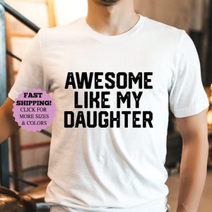 Awesome Like My Daughter, Funny Shirt for, Fathers Day Gift, Gift from Daughter to Dad, Husband Gift Shirt, Funny Dad Shirt, Fathers Day Tee