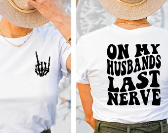 On My Husband's Last Nerve T-Shirt, Front and Back Wife Shirt, Funny Wife Sweatshirt, Bride Gift Shirt, Bachelorette Gift, Wedding Gift