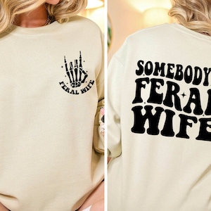 Feral Wife Sweatshirt: Two-Sided Funny Wife Gift