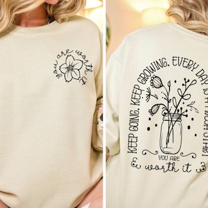 Keep Going Keep Growing Everyday Is a Fresh Start You Are Worth It Sweatshirt, Front and back positive energy Tee, Floral Aesthetic Tee