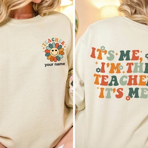 It&#39;s Me Hi I&#39;m The Teacher Sweatshirt, Custom Name Teacher Shirt, Personalized Teacher Name, Teacher Life Shirt, Back To School Teacher Gift