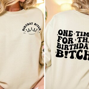 Felpa "One Time For The Birthday B!tch", regalo di compleanno perfetto, maglietta per gruppi di compleanno, maglietta divertente per compleanno, regalo di compleanno bifacciale