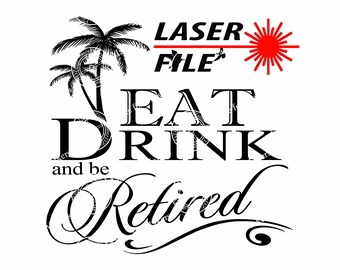 Op de afbeelding: Zwart-wit lasergesneden ontwerp met palmbomen en de tekst "EAT DRINK and be Retired". Het ontwerp bevat ook de woorden "LASER FILE" en een rode laserstraal.