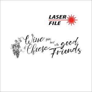 Laser Engrave File, Wine & Cheese Pairs Best With Good Friends SVG, Charcuterie board, Instant Download, Housewarming Gift, Lightburn Tested
