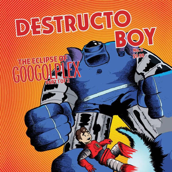 DESTRUCTO BOY: The Eclipse of GOOGOLPLEX (Part 1 of 2)