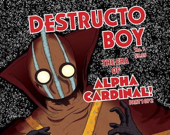 DESTRUCTO BOY: The Era of Alpha Cardinal! (Part 1 of 2)