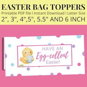 May include: Printable Easter bag toppers featuring a cute chick holding an egg with the text "Have an Egg-cellent Easter!" on a white background with pink, blue, and purple polka dots. The toppers are available in sizes 2", 3", 4", 5", 5.5", and 6".