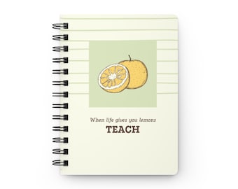 When Life Gives You Lemons Teach Spiral Bound Journal | Teacher Notebook